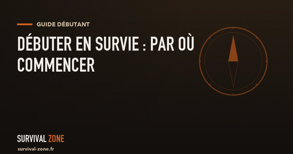Débuter en survie : par où commencer (guide pour débutant)