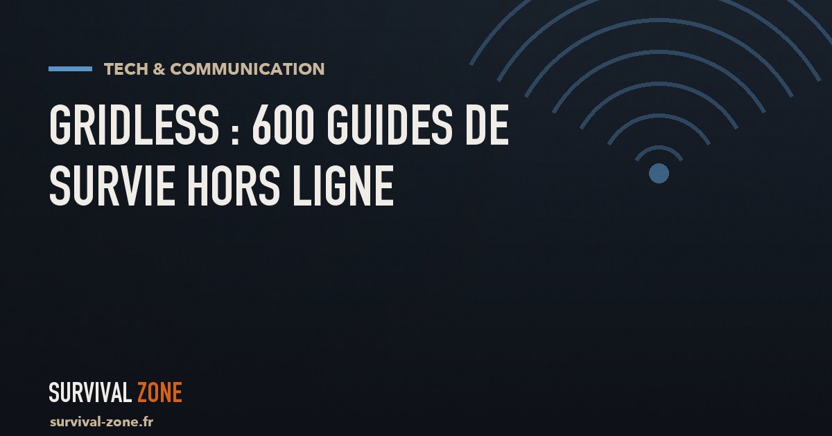 Gridless : 600 guides de survie dans votre poche, sans Internet