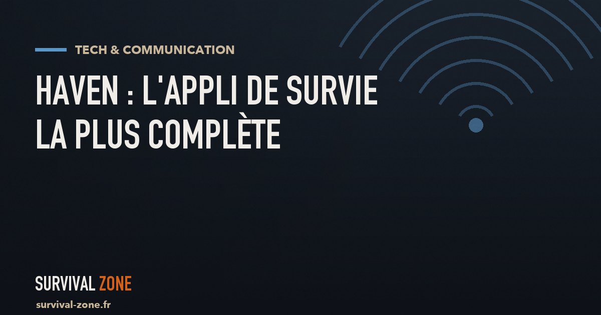 HAVEN : l'application de survie la plus complète (IA hors ligne, cartes, scénarios)